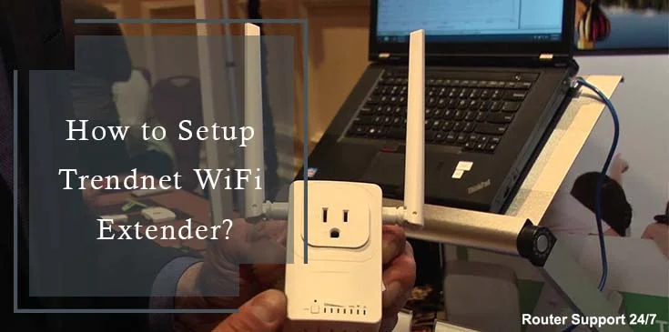 How to Setup Trendnet Wi-Fi Extender?