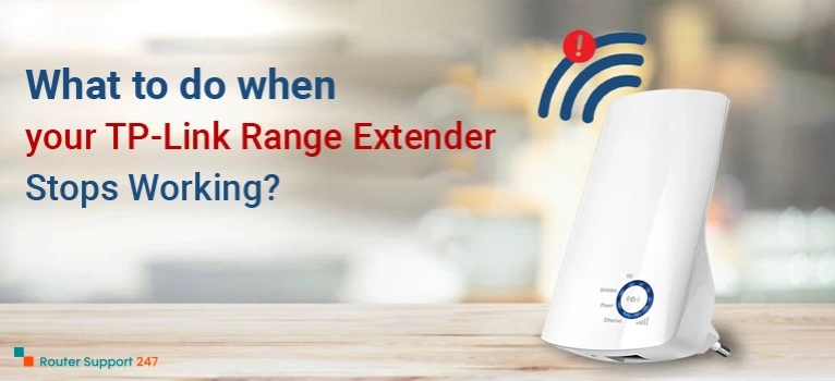 What to Do When Your TP-Link Range Extender Stops Working?